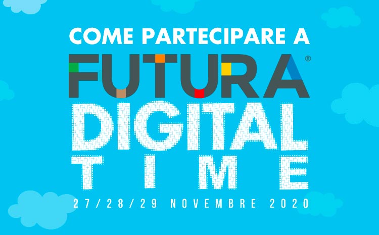  Come partecipare a FUTURA DIGITAL TIME.