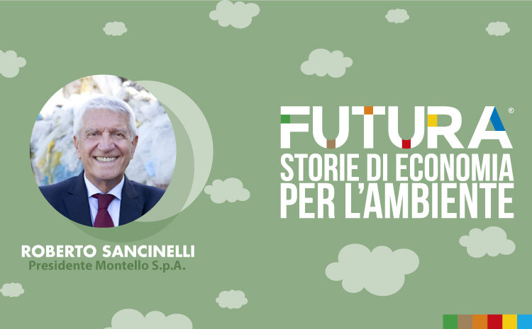 Futura. Storie di Economia per l’Ambiente. L’ intervista a Roberto Sancinelli di Montello S.p.A.