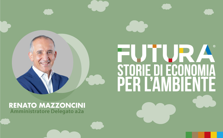  Futura. Storie di Economia per l’Ambiente. L' intervista a Renato Mazzonicini di a2a