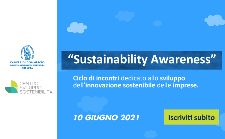  La Camera di Commercio di Brescia in collaborazione con il Centro Sviluppo Sostenibilità, organizza la rassegna formativa gratuita “SUSTAINABILITY AWARENESS”