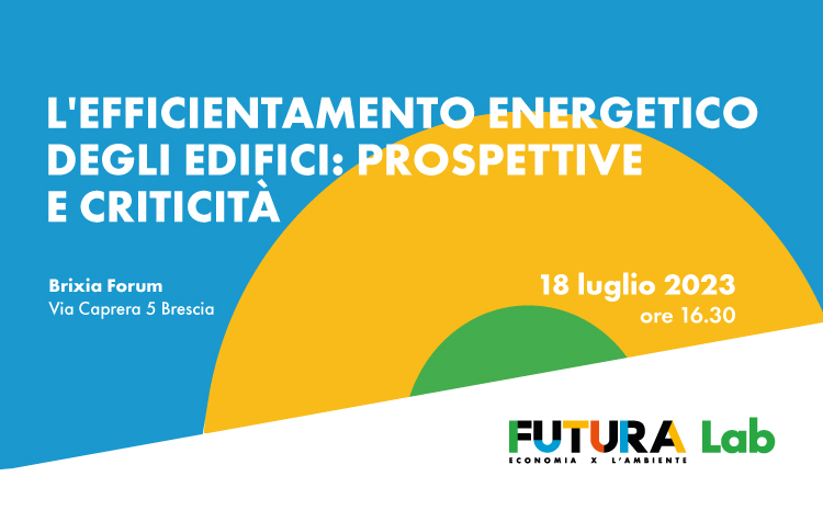  FUTURA LAB – L’EFFICIENTAMENTO ENERGETICO DEGLI EDIFICI: PROSPETTIVE E CRITICITÀ